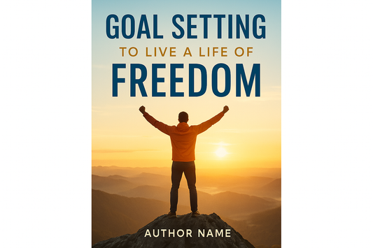 Goal Setting to Live a Life of Freedom Cover