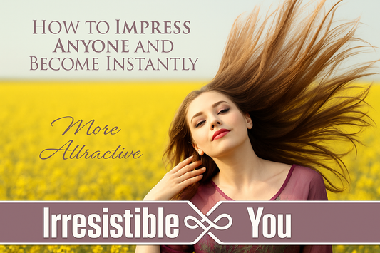 How to Impress Anyone and Become Instantly More Attractive - Irresistible You Cover